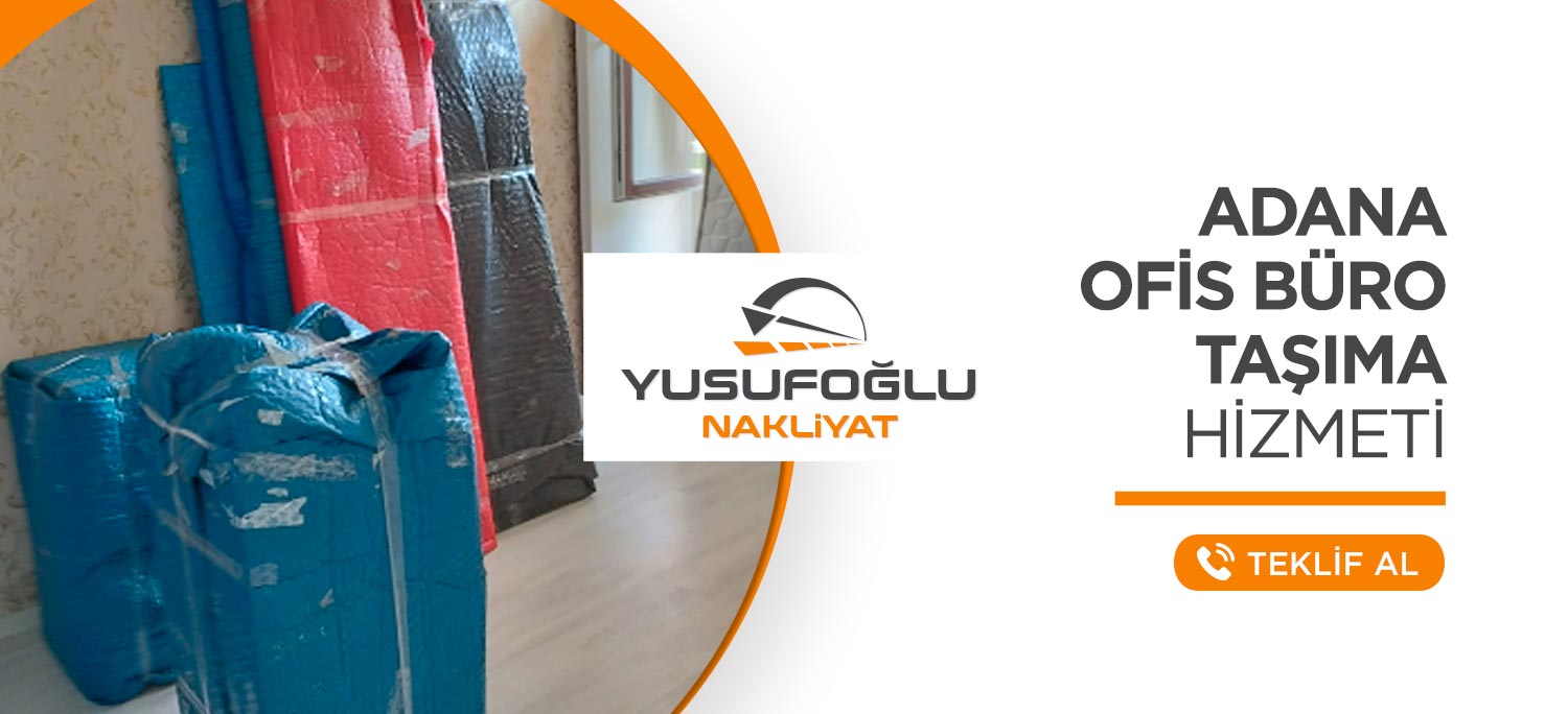 Adana Evden Eve Nakliyat ve Taşımacılık - Yusufoğlu Nakliyat