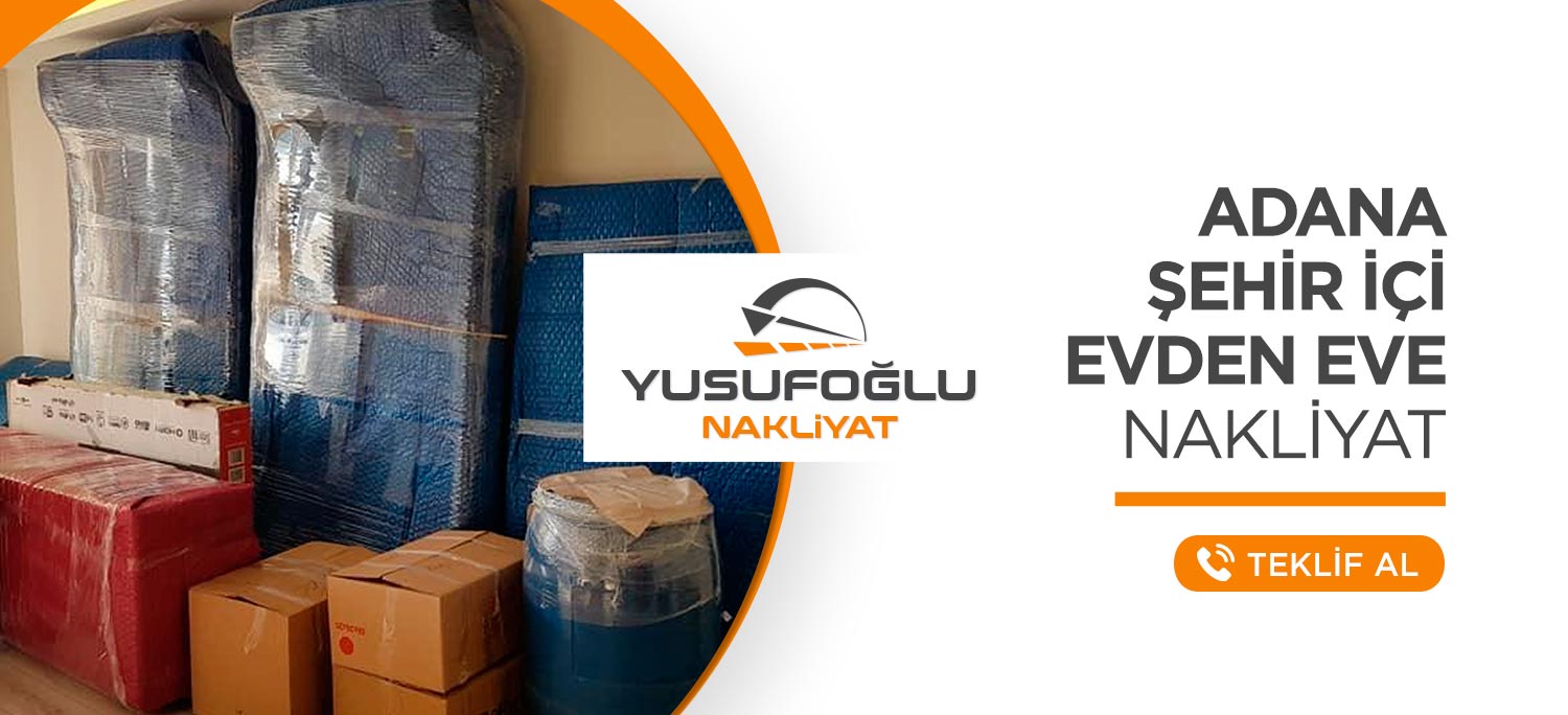 Adana Evden Eve Nakliyat ve Taşımacılık - Yusufoğlu Nakliyat
